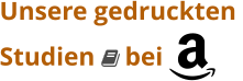 Unsere gedruckten Studien  bei